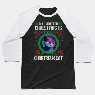 All I Want for Christmas is Chartreux - Christmas Gift for Cat Lover Baseball T-Shirt